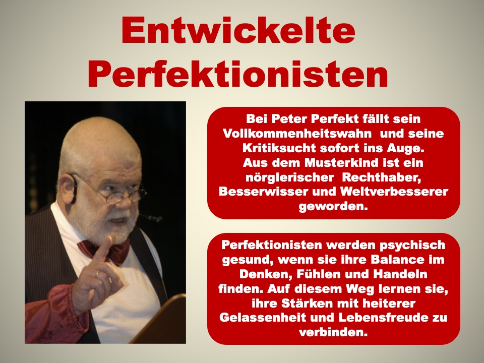 Perfektionisten finden ihre Balance im Denken, Fühlen und Handeln, wenn sie lernen, ihre Stärken mit heiterer Gelassenheit und Lebensfreude zu verbinden.