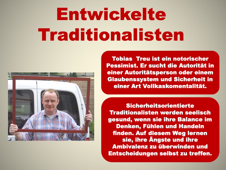 Entwickelte Traditionalisten haben gelernt, ihre Ängste und ihre Ambivalenz zu überwinden und Entscheidungen selbst zu treffen.