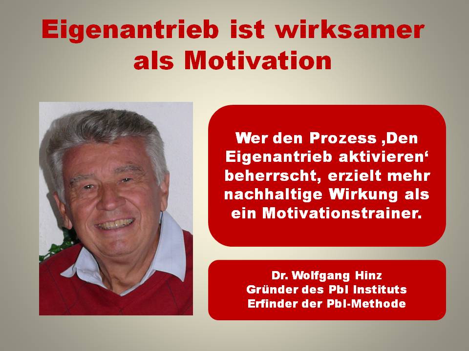 Eigenantrieb ist wirksamer als Motivation.